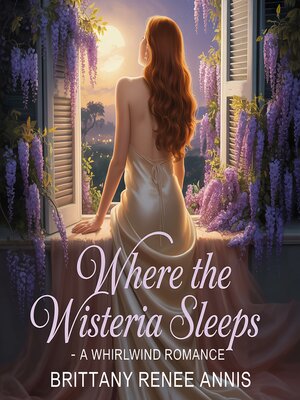 cover image of Where the Wisteria Sleeps--A whirlwind romance
